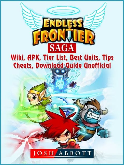 Endless Frontier Saga, Wiki, APK, Tier List, Best Units, Tips, Cheats, Download, Guide Unofficial(Kobo/電子書)