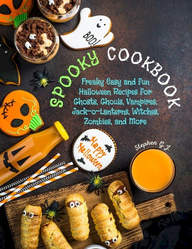  Spooky Cookbook: Freaky Easy and Fun Halloween Recipes for Ghosts, Ghouls, Vampires, Jack-o-Lanterns, Witches, Zombies, and More(Kobo/電子書)