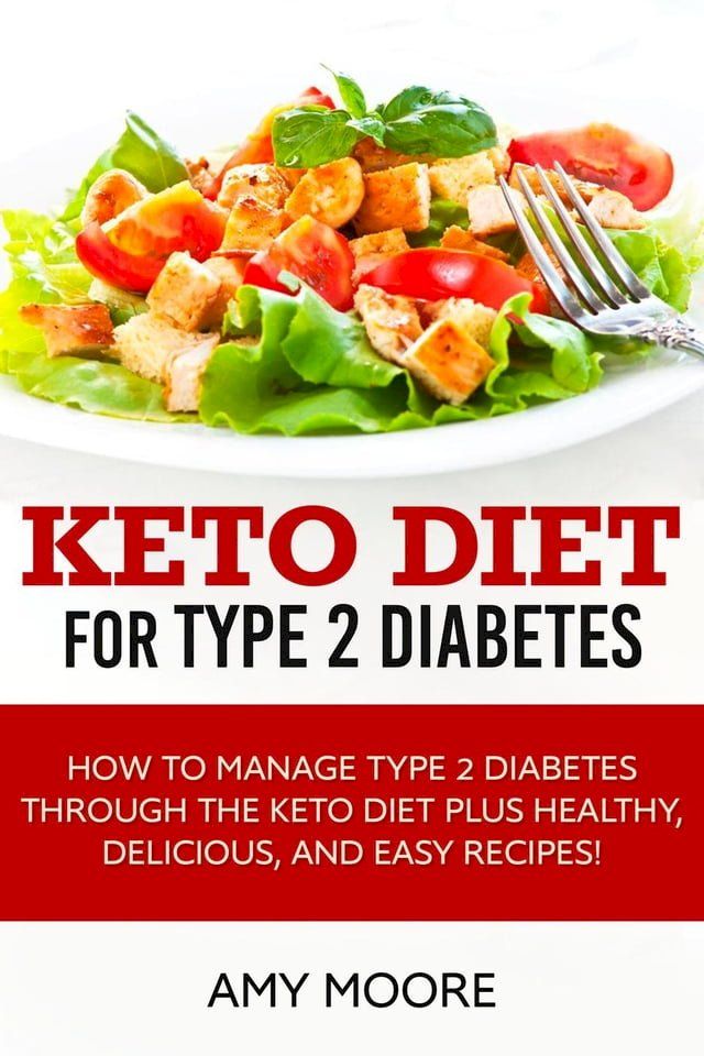  Keto Diet for Type 2 Diabetes,How to Manage Type 2 Diabetes Through the Keto Diet Plus Healthy,Delicious, and Easy Recipes!(Kobo/電子書)