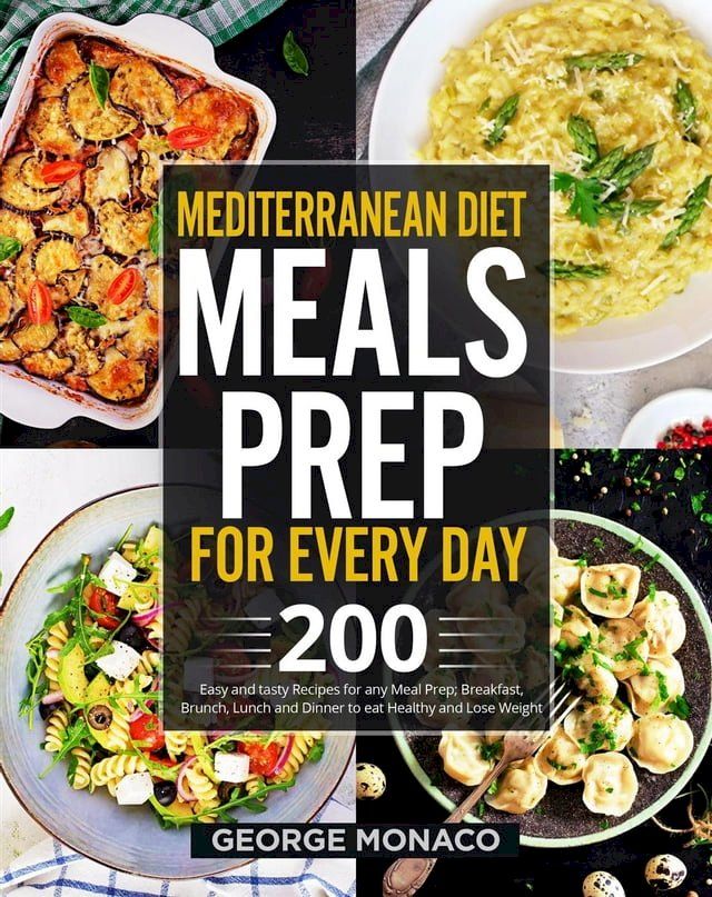  Mediterranean Diet Meals Prep for Every Day: 200 Easy and tasty Recipes for any Meals Prep; Breakfast, Brunch, Lunch and Dinner to eat Healthy and Lose Weight(Kobo/電子書)