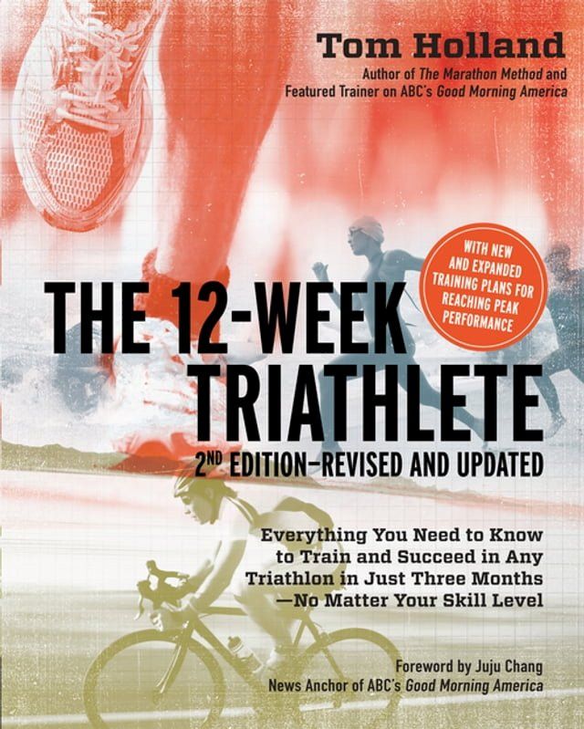  12 Week Triathlete, 2nd Edition-Revised and Updated: Everything You Need to Know to Train and Succeed in Any Triathlon in Just Three Months - No Matter Your Skill Level(Kobo/電子書)