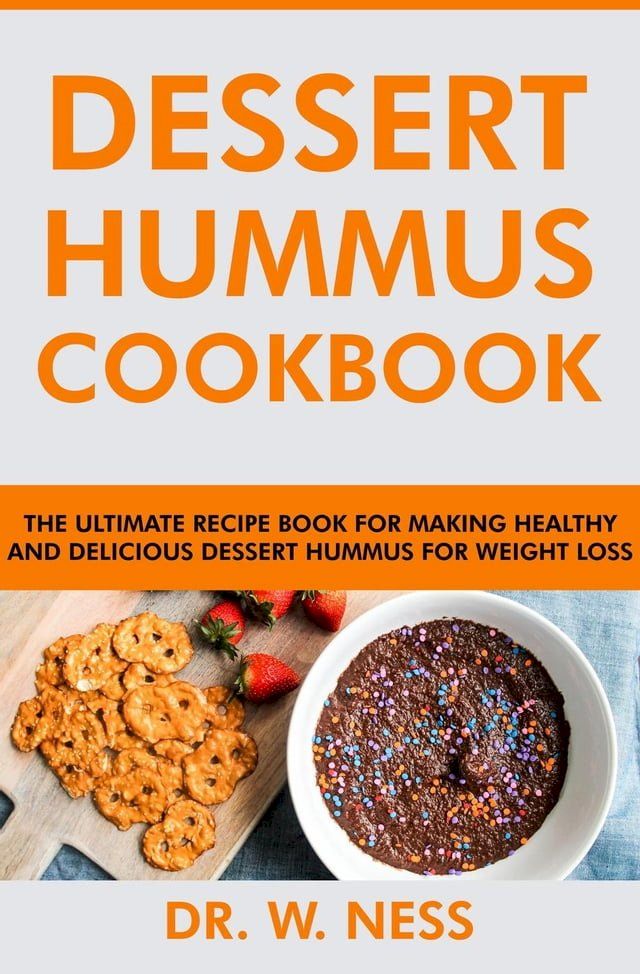  Dessert Hummus Cookbook: The Ultimate Recipe Book for Making Healthy and Delicious Dessert Hummus for Weight Loss(Kobo/電子書)