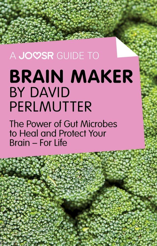  A Joosr Guide to... Brain Maker by David Perlmutter: The Power of Gut Microbes to Heal and Protect Your Brain—For Life(Kobo/電子書)