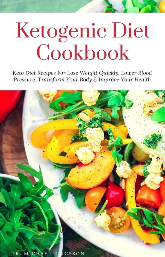  Ketogenic Diet Cookbook: Keto Diet Recipes For Lose Weight Quickly, Lower Blood Pressure, Transform Your Body & Improve Your Health(Kobo/電子書)