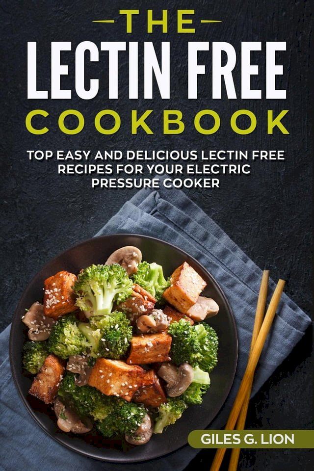  The Lectin Free Cookbook: Top Easy and Delicious Lectin-Free Recipes for your Electric Pressure Cooker(Kobo/電子書)