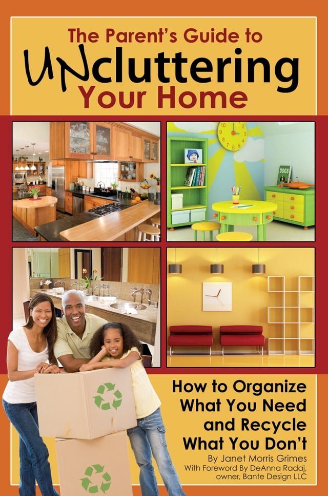  The Parent's Guide to Uncluttering Your Home: How to Organize What You Need and Recycle What You Don't(Kobo/電子書)