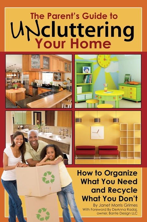 The Parent's Guide to Uncluttering Your Home: How to Organize What You Need and Recycle What You Don't(Kobo/電子書)