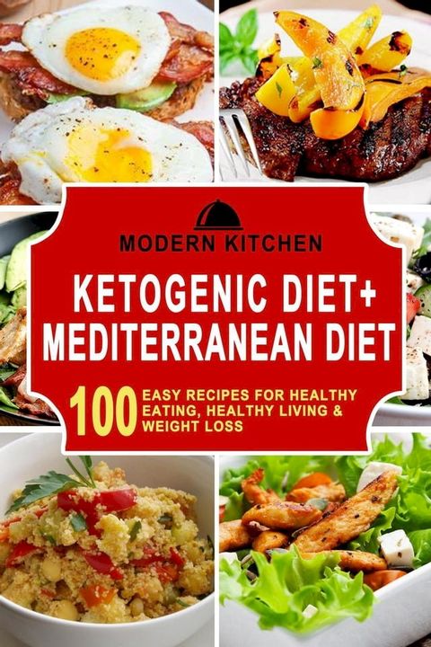 Ketogenic Diet + Mediterranean Diet: 100 Easy Recipes for Healthy Eating, Healthy Living & Weight Loss(Kobo/電子書)