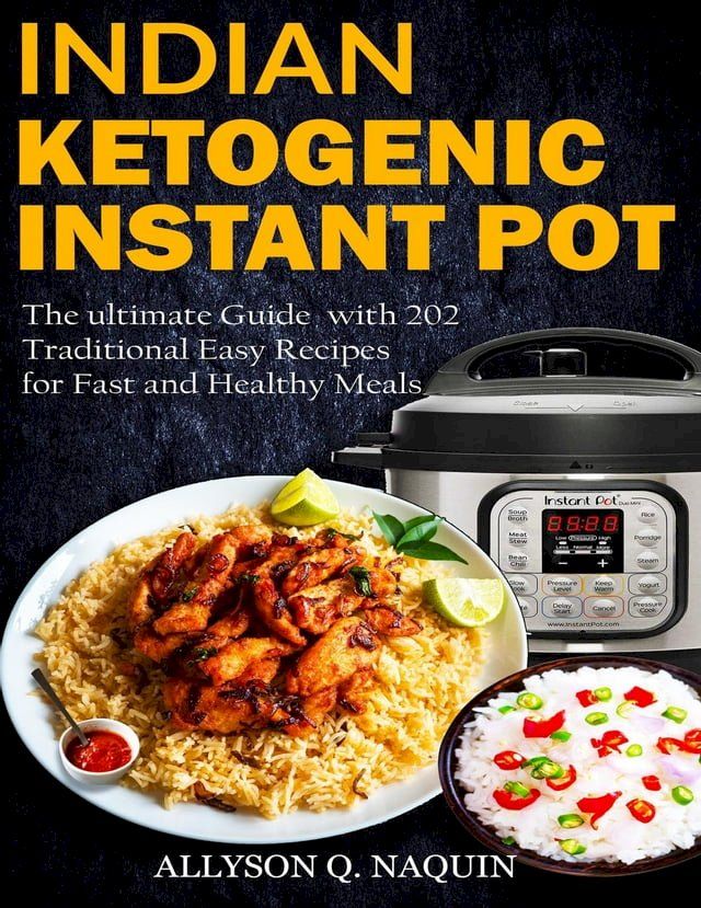  Indian Instant Pot & Ketogenic Diet: Discover the Indian Tradition and Keto Instant Pot with Over 201 Delicious Recipes for Fast and Healthy Meals!(Kobo/電子書)