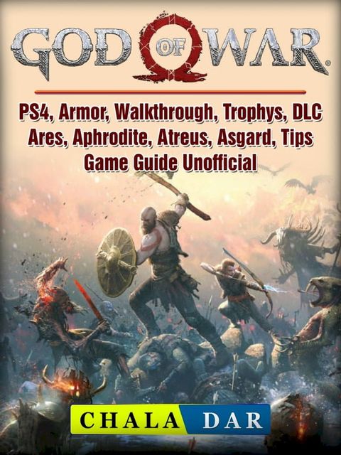 God of War, PS4, Armor, Walkthrough, Trophys, DLC, Ares, Aphrodite, Atreus, Asgard, Tips, Game Guide Unofficial(Kobo/電子書)