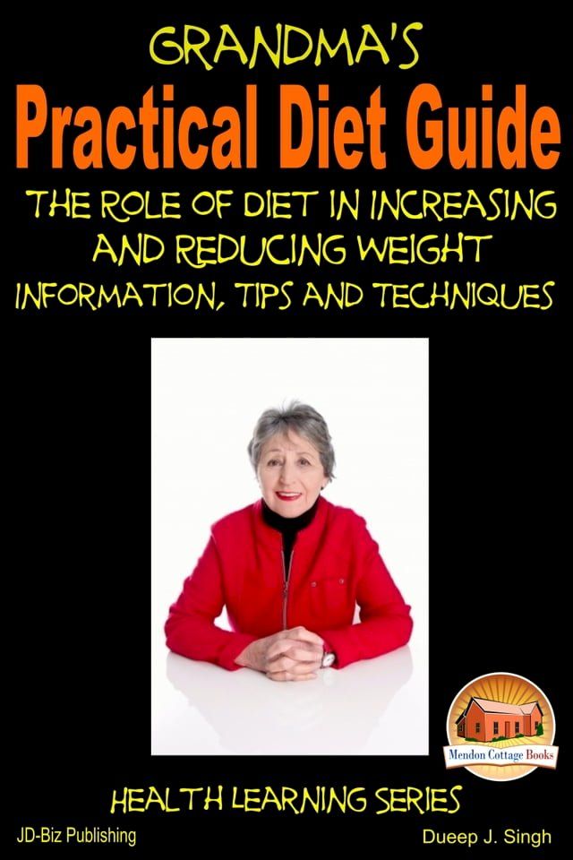  Grandma's Practical Diet Guide: The Role of Diet in Increasing and Reducing Weight Information, Tips and Techniques(Kobo/電子書)