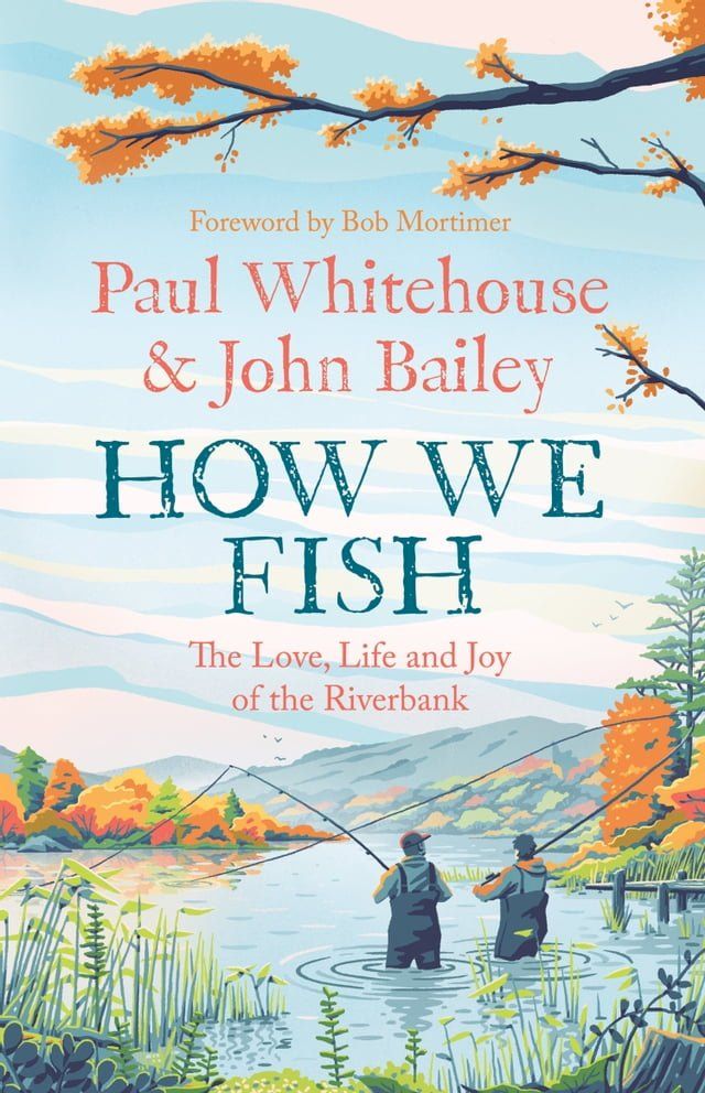  How We Fish: The new book from the fishing brains behind the hit TV series GONE FISHING, with a Foreword by Bob Mortimer(Kobo/電子書)