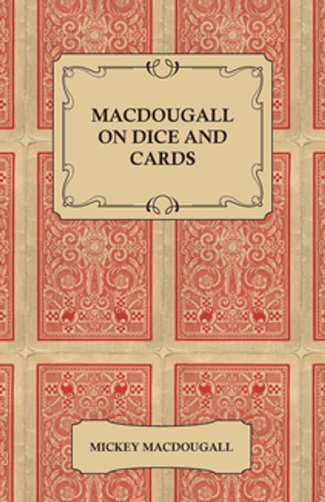  Macdougall on Dice and Cards - Modern Rules, Odds, Hints and Warnings for Craps, Poker, Gin Rummy and Blackjack(Kobo/電子書)