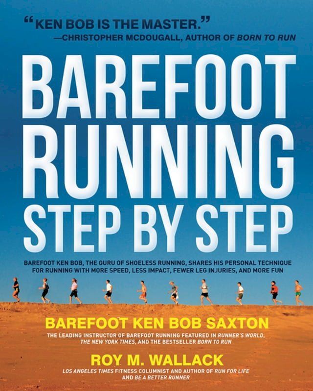  Barefoot Running Step by Step: Barefoot Ken Bob, The Guru of Shoeless Running, Shares His Personal Technique For Running With More(Kobo/電子書)