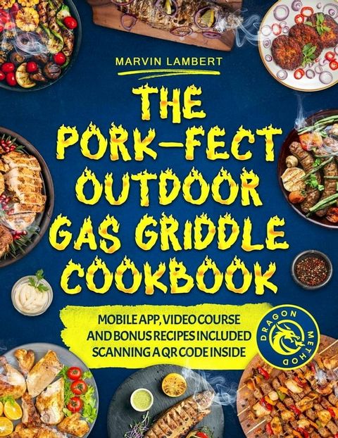 The Pork-fect Outdoor Gas Griddle Cookbook: Elevate Your BBQ Skills and Master the Art of Grilling for Unforgettable Meals [III EDITION](Kobo/電子書)