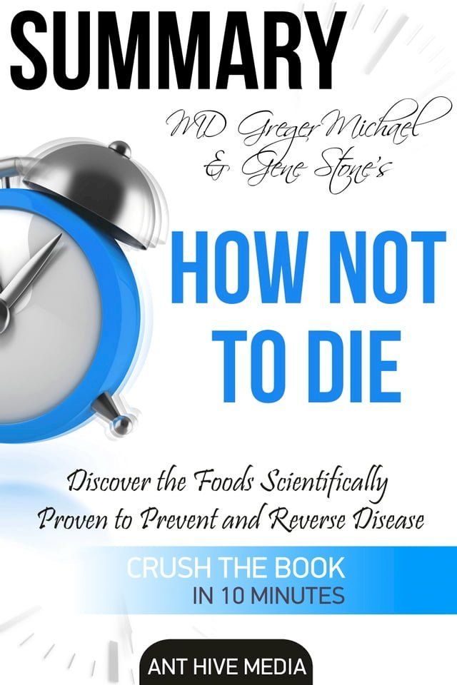  Greger Michael & Gene Stone's How Not to Die: Discover the Foods Scientifically Proven to Prevent and Reverse Disease Summary(Kobo/電子書)