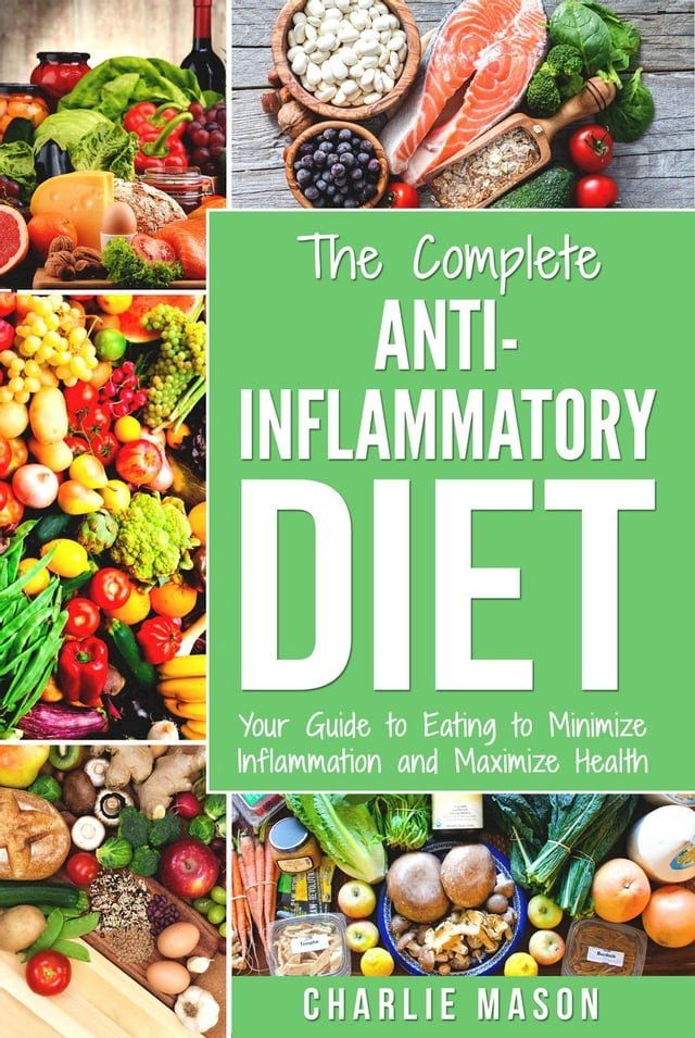  Anti Inflammatory Diet: The Complete 7 Day Anti Inflammatory Diet Recipes Cookbook Easy Reduce Inflammation Plan: Heal & Restore Your Health Immune ... Inflammation, Pain, Heal, Immune, System)(Kobo/電子書)