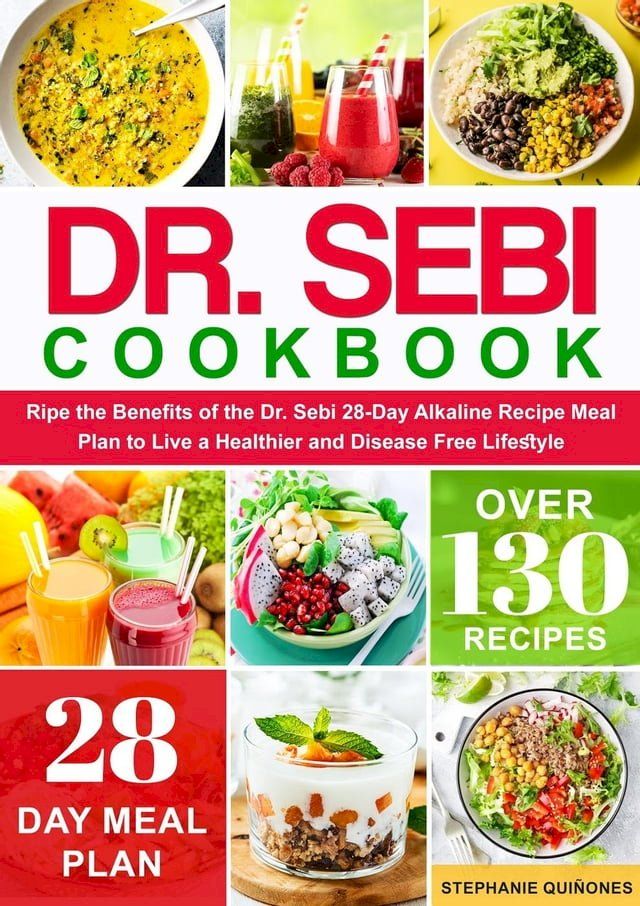  Dr. Sebi Cookbook: Reap the Benefits of the Dr. Sebi 28-Day Alkaline Recipe Meal Plan to Live a Healthier and Disease Free Lifestyle(Kobo/電子書)