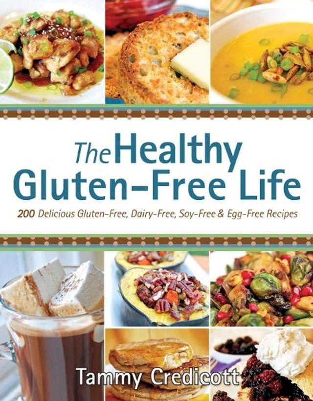  The Healthy Gluten-Free Life: 200 Delicious Gluten-Free, Dairy-Free, Soy-Free and Egg-Free Recipes!(Kobo/電子書)