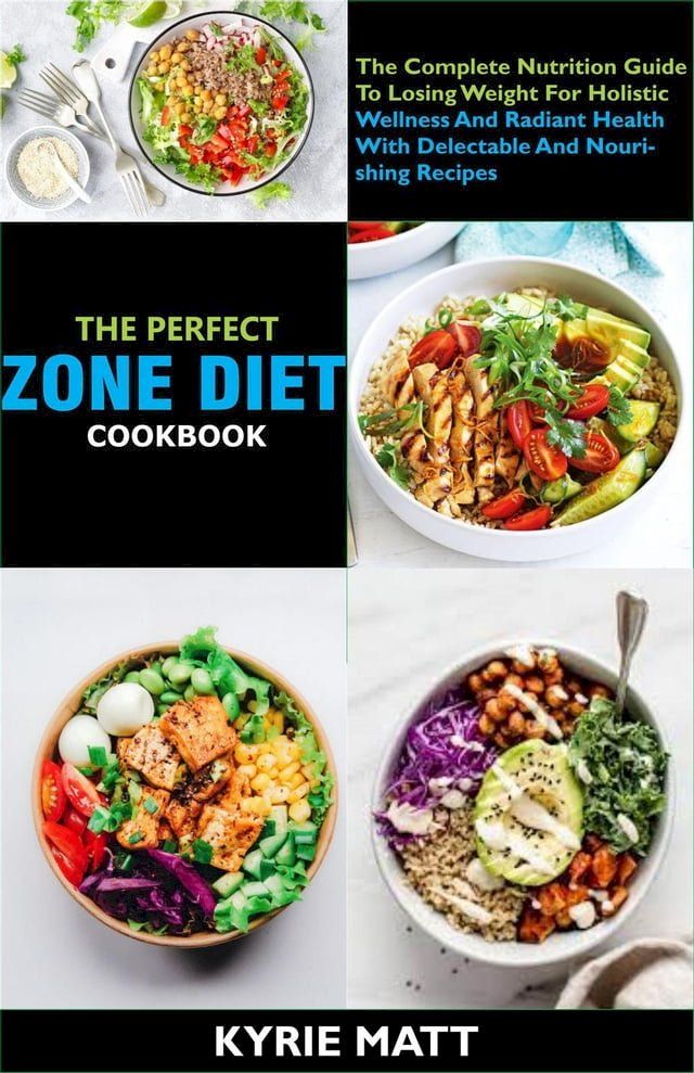  The Perfect Zone Diet Cookbook; The Complete Nutrition Guide To Losing Weight For Holistic Wellness And Radiant Health With Delectable And Nourishing Recipes(Kobo/電子書)