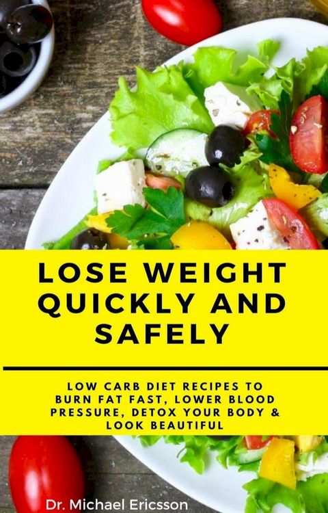 Lose Weight Quickly and Safely: Low Carb Diet Recipes to Burn Fat Fast, Lower Blood Pressure, Detox Your Body & Look Beautiful(Kobo/電子書)