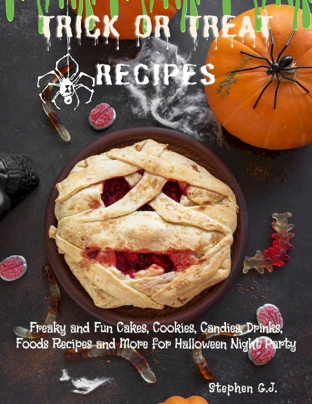  Trick or Treat Recipes: Freaky and Fun Cakes, Cookies, Candies, Drinks, Foods Recipes and More for Halloween Night Party(Kobo/電子書)