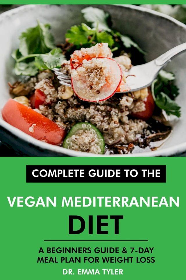  Complete Guide to the Vegan Mediterranean Diet: A Beginners Guide & 7-Day Meal Plan for Weight Loss(Kobo/電子書)