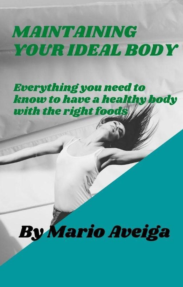  Maintaining Your Ideal Body & Everything you Need to Know to Have a Healthy Body With the Right Foods(Kobo/電子書)