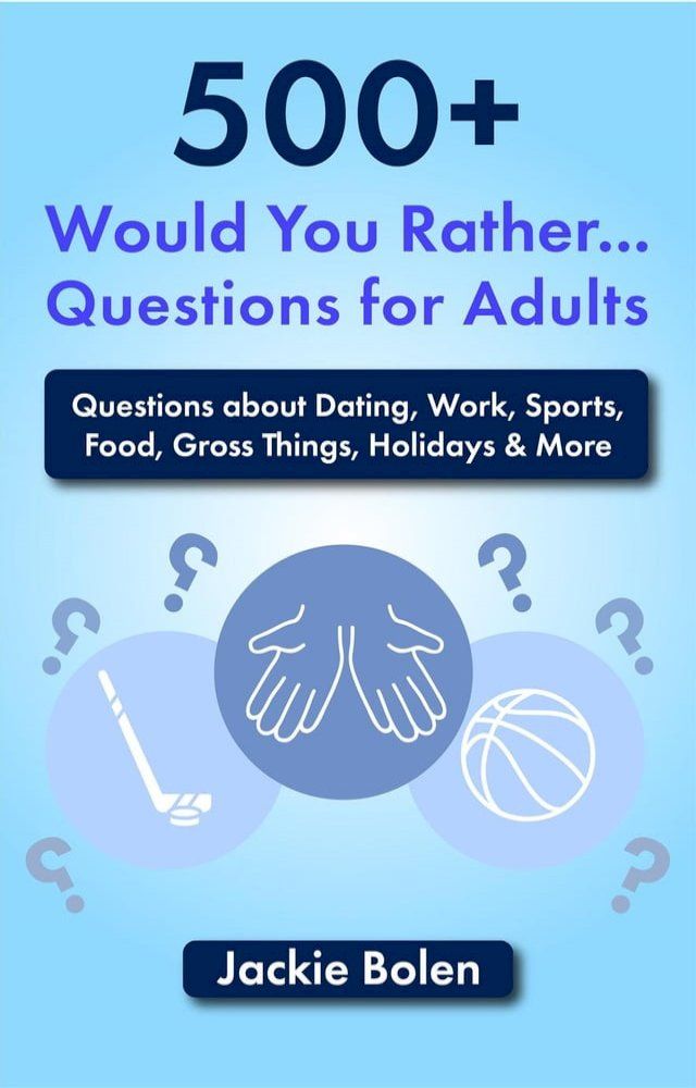  500+ Would You Rather Questions for Adults: Questions about Dating, Work, Sports, Food, Gross Things, Holidays & More(Kobo/電子書)