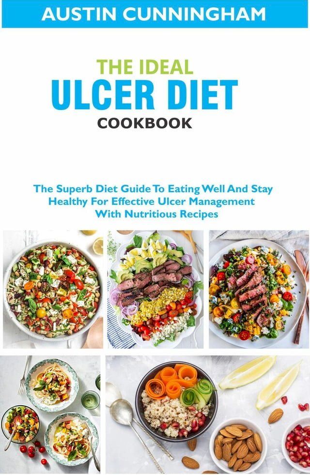  The Ideal Ulcer Diet Cookbook; The Superb Diet Guide To Eating Well And Stay Healthy For Effective Ulcer Management With Nutritious Recipes(Kobo/電子書)