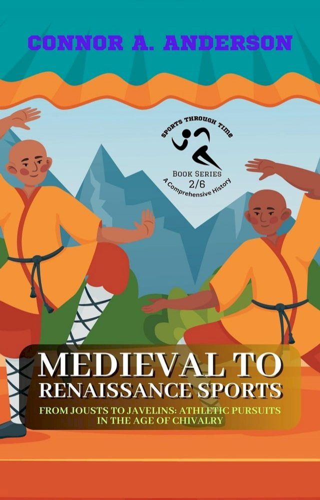  Medieval to Renaissance Sports: From Jousts to Javelins: Athletic Pursuits in the Age of Chivalry(Kobo/電子書)