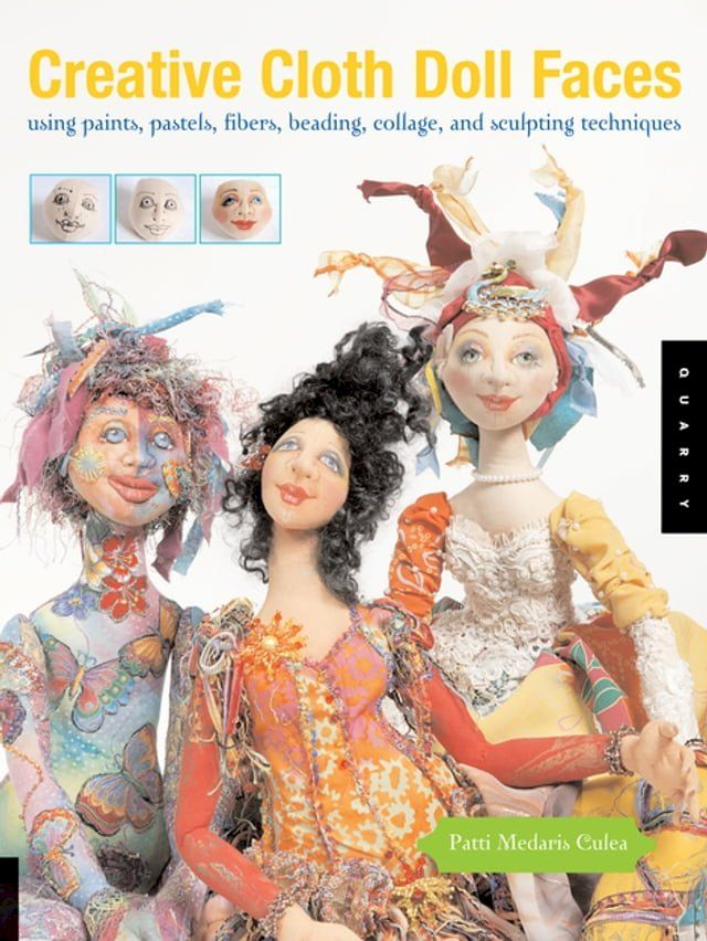  Creative Cloth Doll Faces: Using Paints, Pastels, Fibers, Beading, Collage, and Sculpting Techniques(Kobo/電子書)