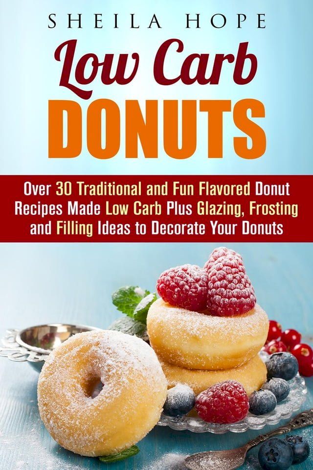  Low Carb Donuts: 30 Traditional and Fun Flavored Donut Recipes Made Low Carb Plus Glazing, Frosting and Filling Ideas to Decorate Your Donuts(Kobo/電子書)