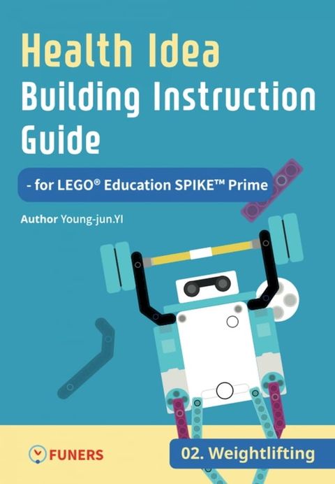 Health Idea Building Instruction Guide for LEGO Education SPIKE Prime 02 Weightlifting(Kobo/電子書)