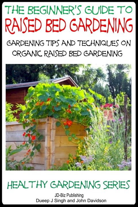 A Beginner’s Guide to Raised Bed Gardening: Gardening Tips and Techniques on Organic Raised Bed Gardening(Kobo/電子書)