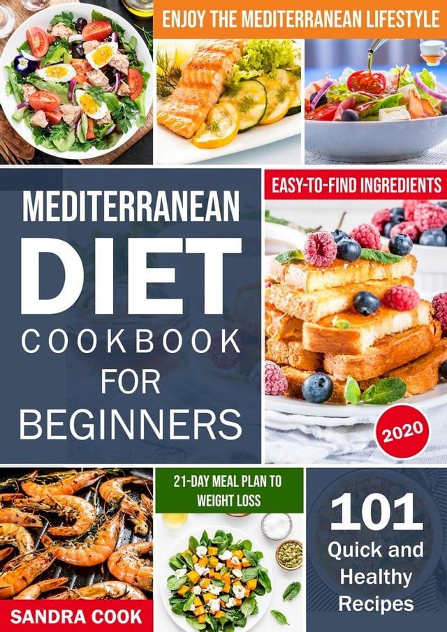  Mediterranean Diet Cookbook For Beginners: 101 Quick and Healthy Recipes with Easy-to-Find Ingredients to Enjoy The Mediterranean Lifestyle(Kobo/電子書)