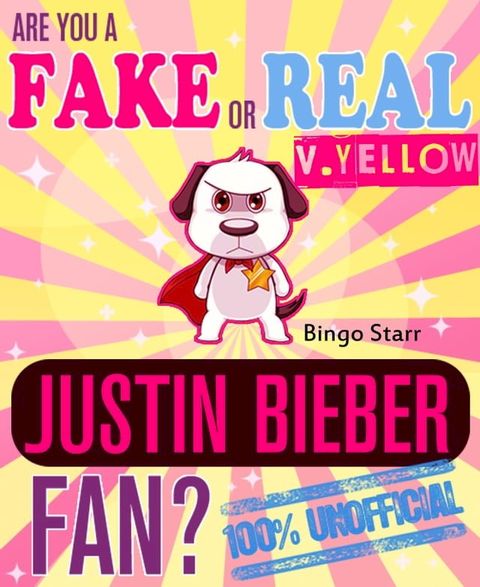 Are You a Fake or Real Justin Bieber Fan? Version Yellow: The 100% Unofficial Quiz and Facts Trivia Travel Set Game(Kobo/電子書)