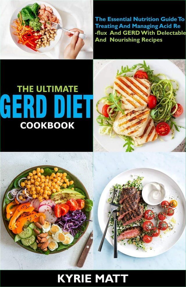  The Ultimate GERD Diet Cookbook:The Essential Nutrition Guide To Treating And Managing Acid Reflux And GERD With Delectable And Nourishing Recipes(Kobo/電子書)