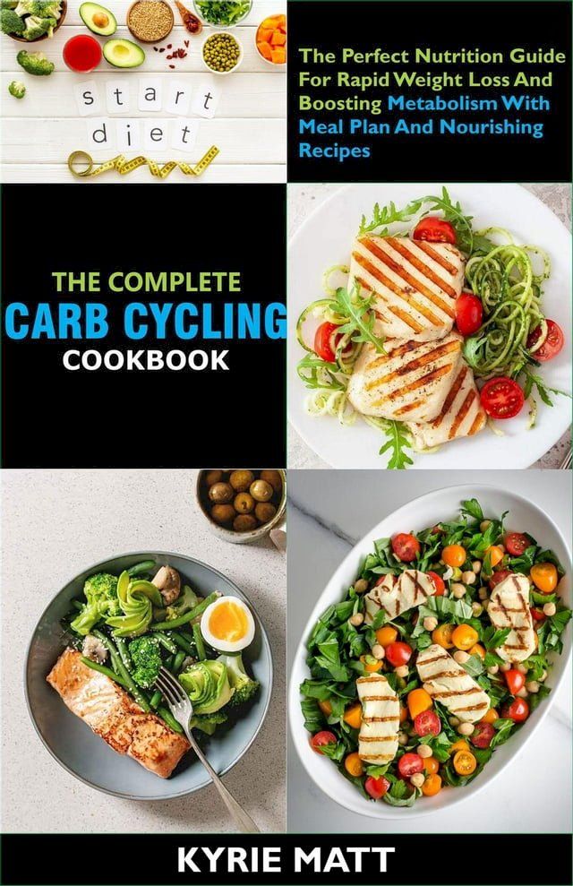  The Complete Carb Cycling Cookbook ;The Perfect Nutrition Guide For Rapid Weight Loss And Boosting Metabolism With Meal Plan And Nourishing Recipes(Kobo/電子書)