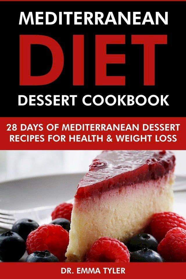  Mediterranean Diet Dessert Cookbook: 28 Days of Mediterranean Dessert Recipes for Health & Weight Loss(Kobo/電子書)