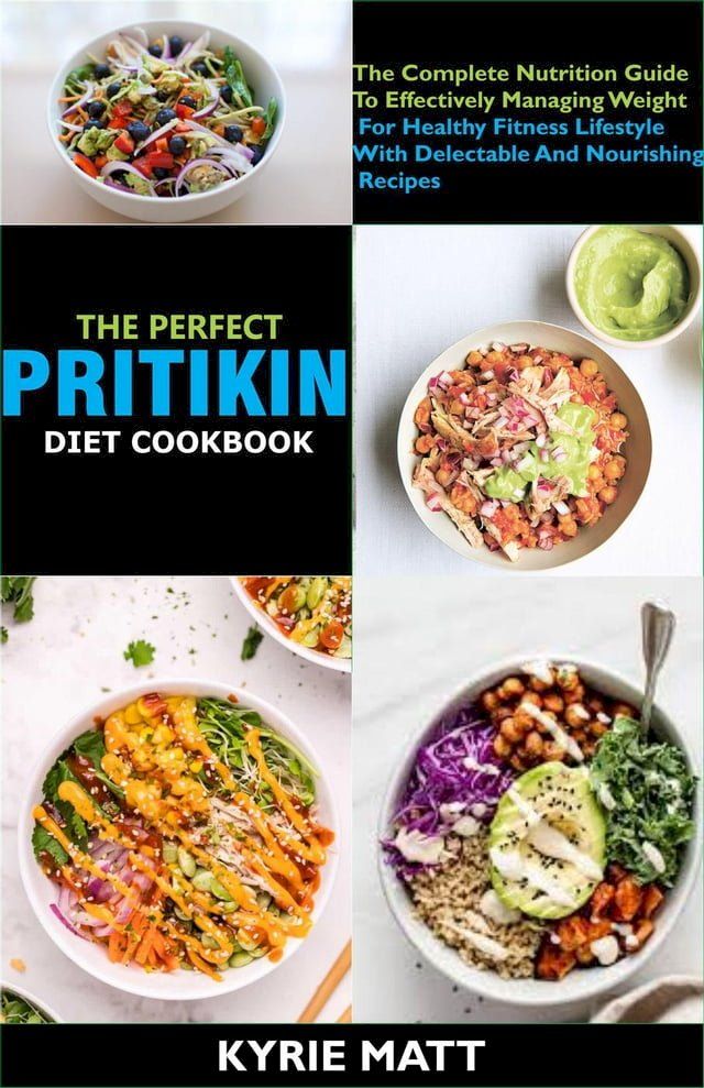  The Perfect Pritikin Diet Cookbook; The Complete Nutrition Guide To Effectively Managing Weight For Healthy Fitness Lifestyle With Delectable And Nourishing Recipes(Kobo/電子書)