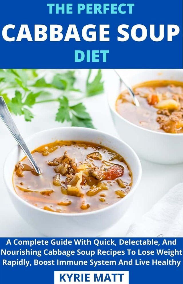  The Perfect Cabbage Soup Diet; A Complete Guide With Quick, Delectable, And Nourishing Cabbage Soup Recipes To Lose Weight Rapidly, Boost Immune System And Live Healthy(Kobo/電子書)