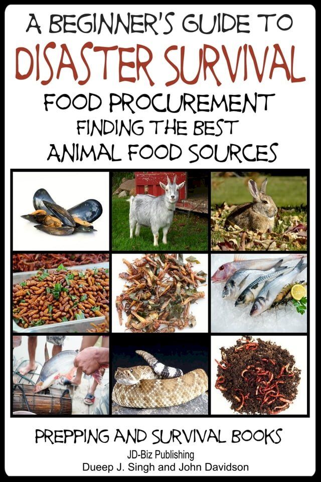  A Beginner’s Guide to Disaster Survival: Food Procurement - Finding the Best Animal Food Sources(Kobo/電子書)