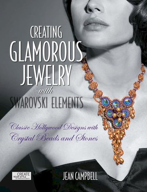 Creating Glamorous Jewelry with Swarovski Elements: Classic Hollywood Designs with Crystal Beads and Stones(Kobo/電子書)