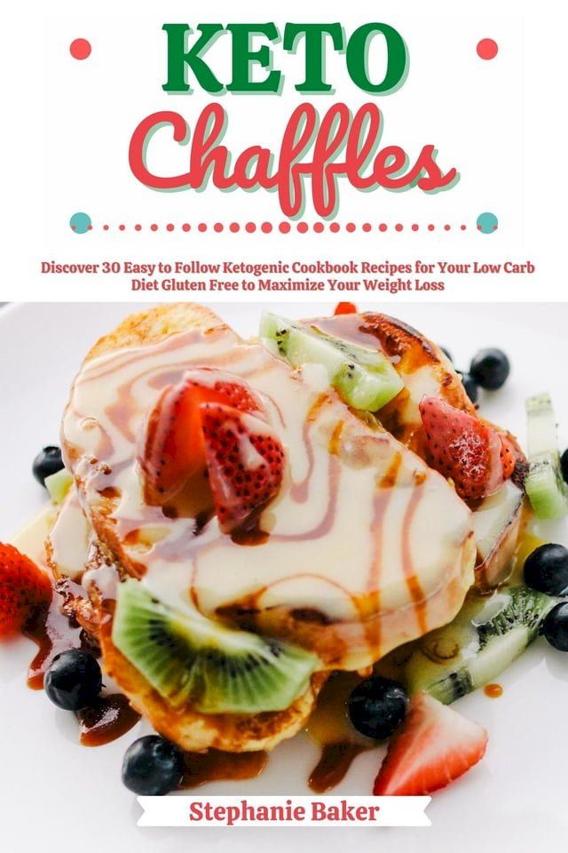  Keto Chaffles: Discover 30 Easy to Follow Ketogenic Cookbook Recipes for Your Low Carb Diet Gluten Free to Maximize Your Weight Loss(Kobo/電子書)