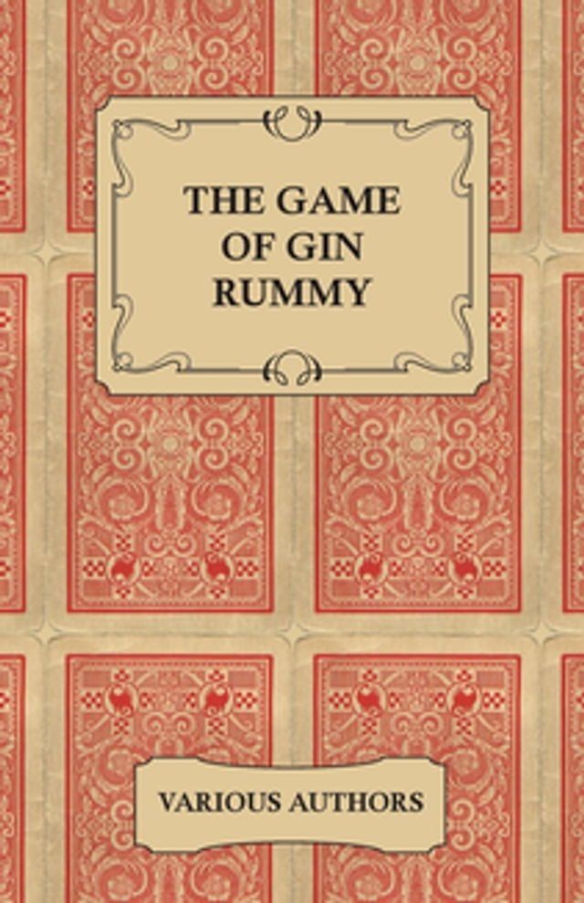  The Game of Gin Rummy - A Collection of Historical Articles on the Rules and Tactics of Gin Rummy(Kobo/電子書)