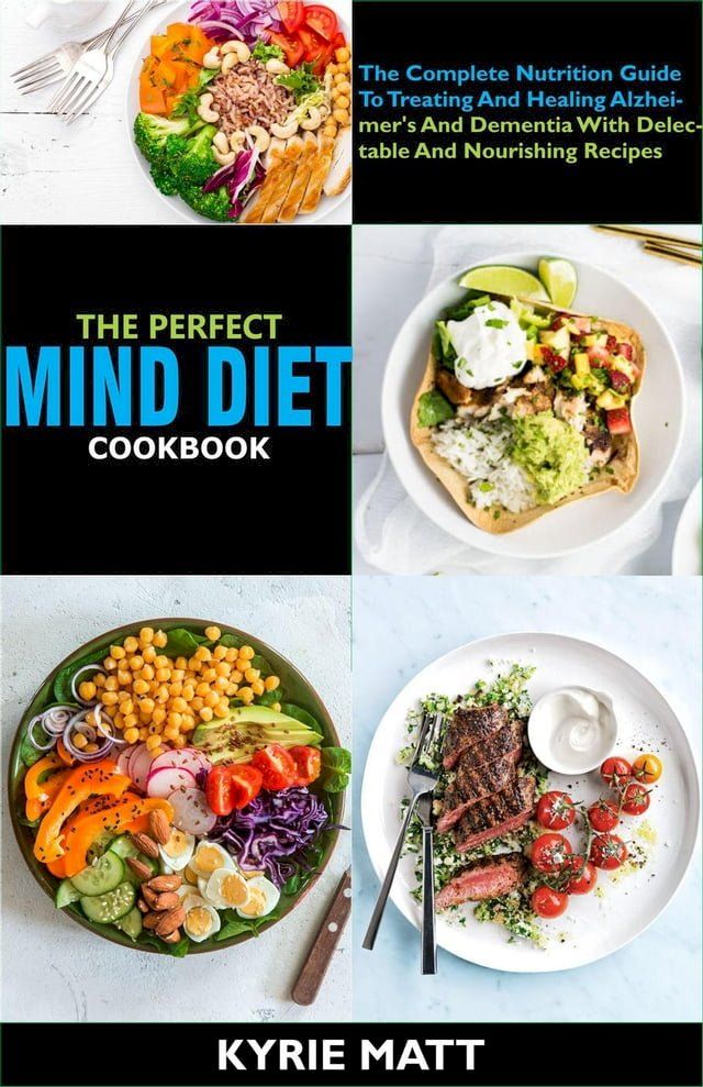  The Perfect Mind Diet Cookbook:The Complete Nutrition Guide To Treating And Healing Alzheimer's And Dementia With Delectable And Nourishing Recipes(Kobo/電子書)