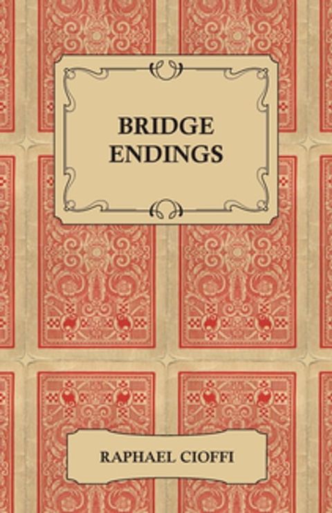 Bridge Endings - The End Game Made Easy with 30 Common Basic Positions, 24 Endplays Teaching Hands, and 50 Double Dummy Problems(Kobo/電子書)