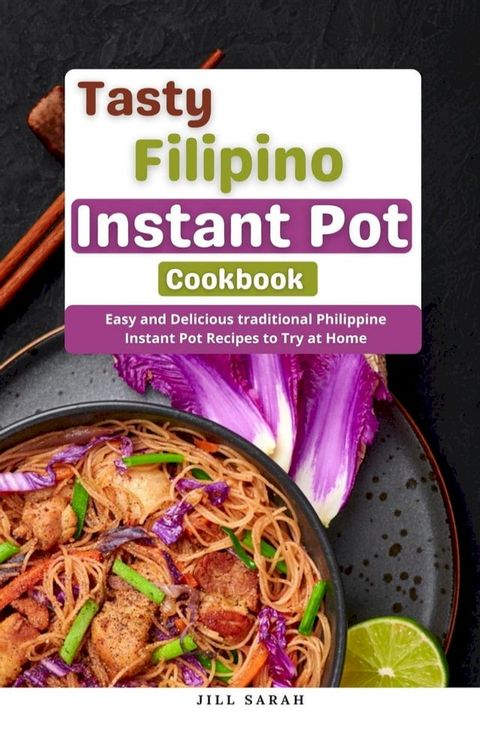 Tasty Filipino Instant Pot Cookbook : Easy and Delicious traditional Philippine Instant Pot Recipes to Try at Home(Kobo/電子書)