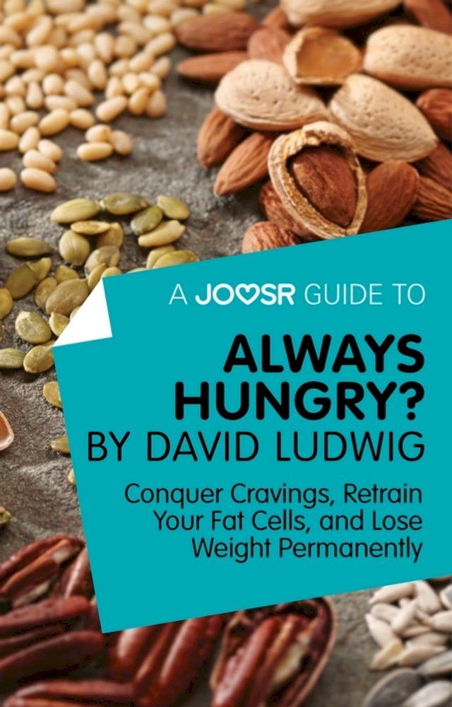  A Joosr Guide to... Always Hungry? By David Ludwig: Conquer Cravings, Retrain Your Fat Cells, and Lose Weight Permanently(Kobo/電子書)